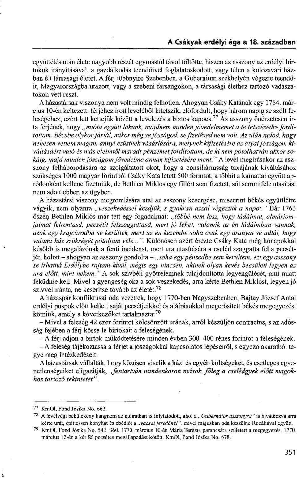 A házastársak viszonya nem volt mindig felhőtlen. Ahogyan Csáky Katának egy 1764.