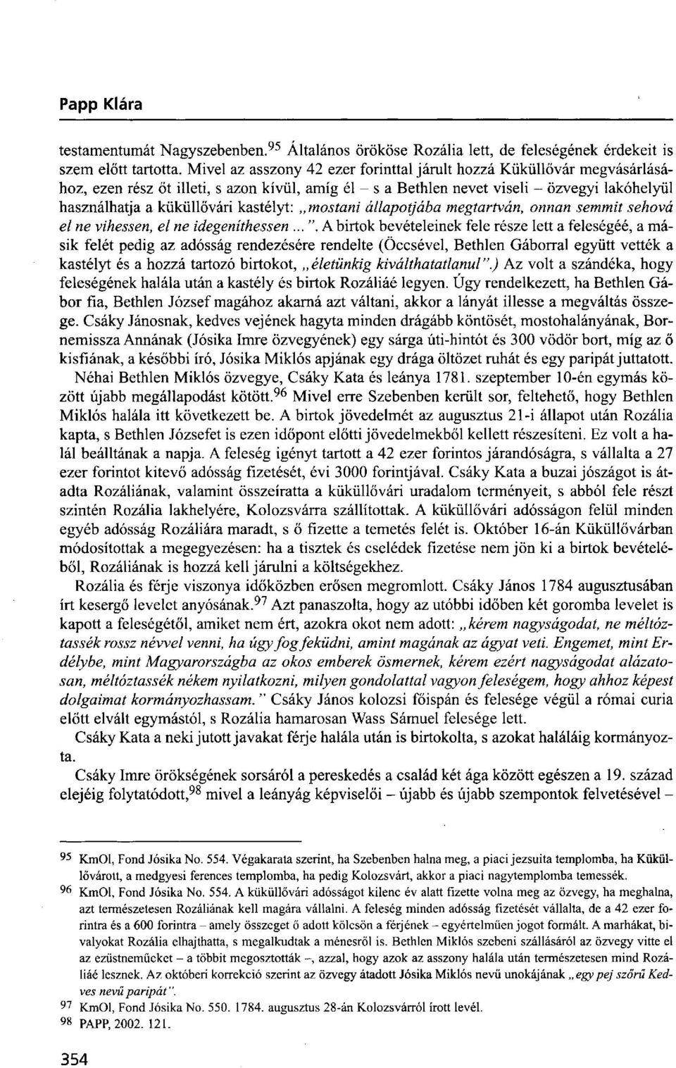 kastélyt: mostani állapotjába megtartván, onnan semmit sehová el ne vihessen, el ne idegeníthessen... ".