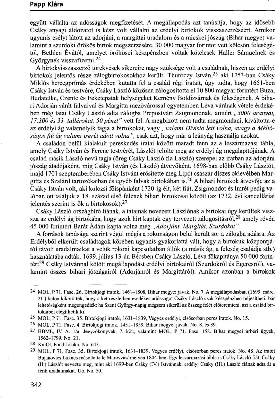 Bethlen Évától, amelyet örökösei készpénzben voltak kötelesek Haller Sámuelnek és Györgynek visszafizetni.