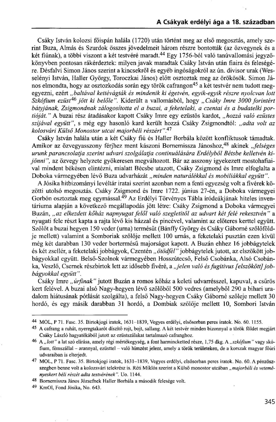 Désfalvi Simon János szerint a kincsekről és egyéb ingóságokról az ún. divisor urak (Wesselényi István, Haller György, Toroczkai János) előtt osztoztak meg az örökösök.