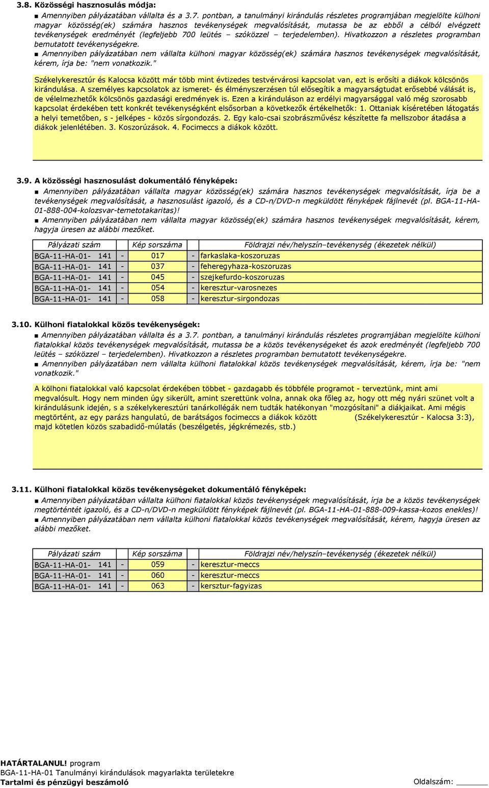 eredményét (legfeljebb 700 leütés szóközzel terjedelemben). Hivatkozzon a részletes programban bemutatott tevékenységekre.