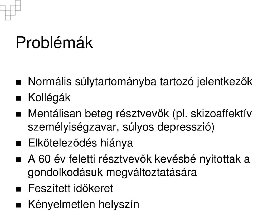 skizoaffektív személyiségzavar, súlyos depresszió) Elköteleződés hiánya