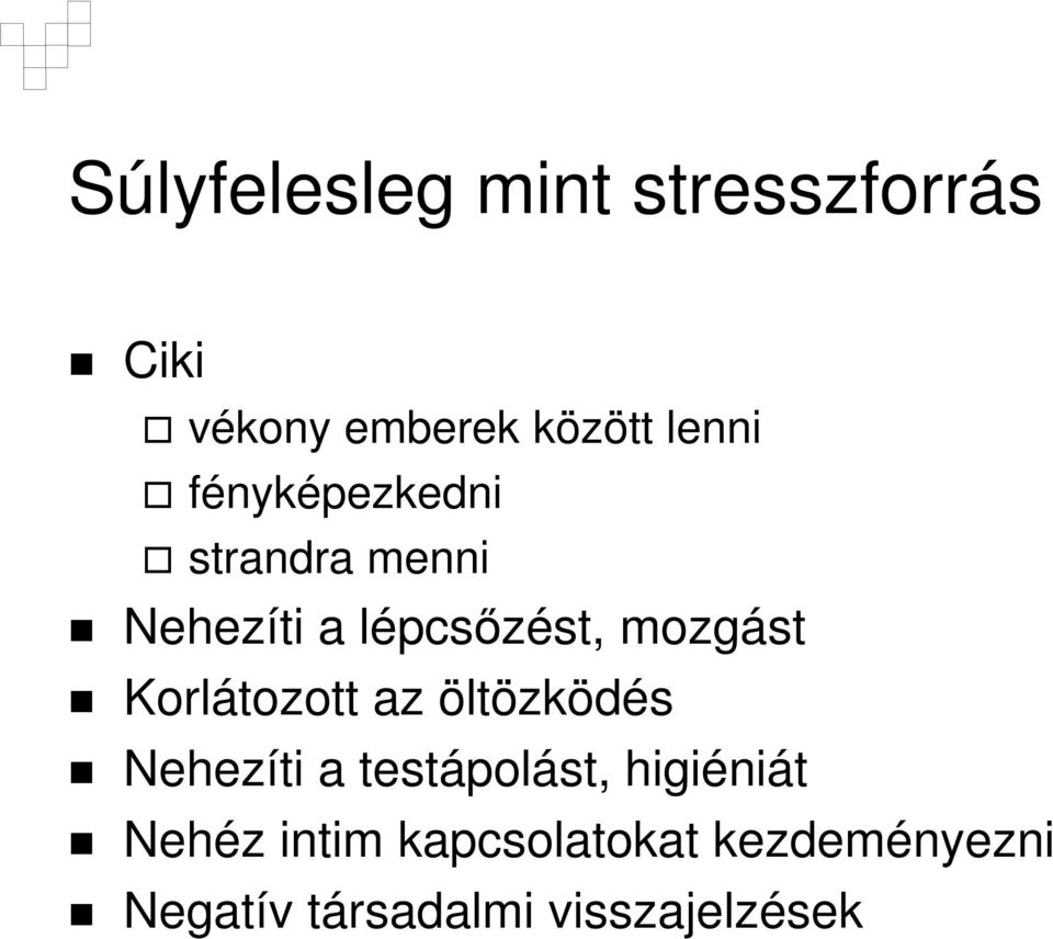 Korlátozott az öltözködés Nehezíti a testápolást, higiéniát