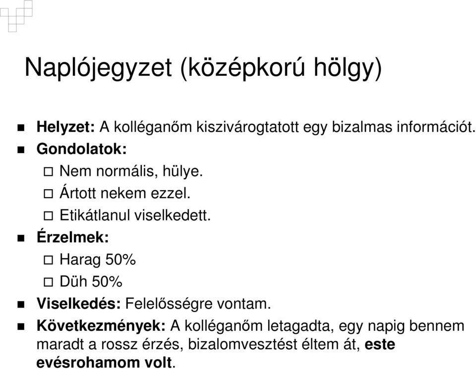 Érzelmek: Harag 50% Düh 50% Viselkedés: Felelősségre vontam.