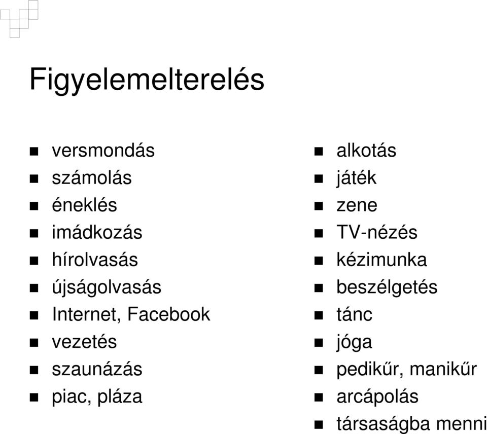 szaunázás piac, pláza alkotás játék zene TV-nézés