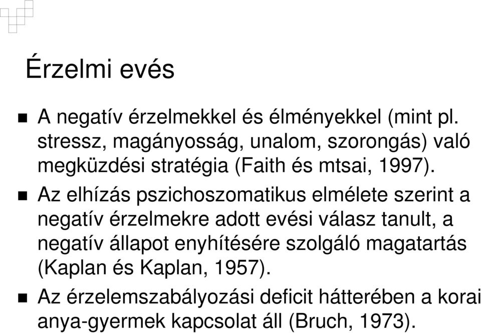 Az elhízás pszichoszomatikus elmélete szerint a negatív érzelmekre adott evési válasz tanult, a