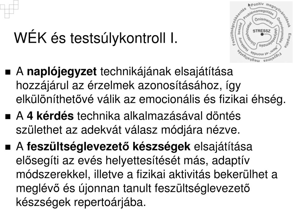 emocionális és fizikai éhség. A 4 kérdés technika alkalmazásával döntés születhet az adekvát válasz módjára nézve.