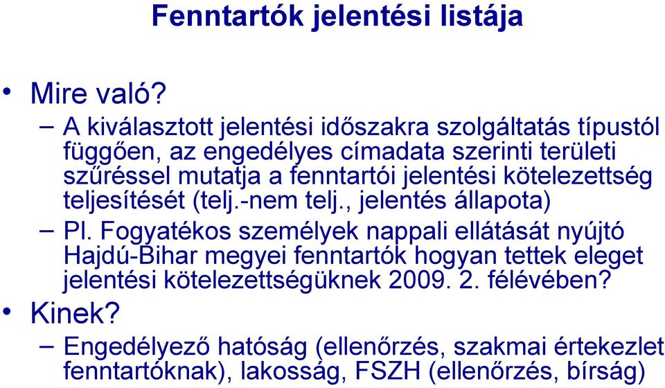 fenntartói jelentési kötelezettség teljesítését (telj.-nem telj., jelentés állapota) Pl.