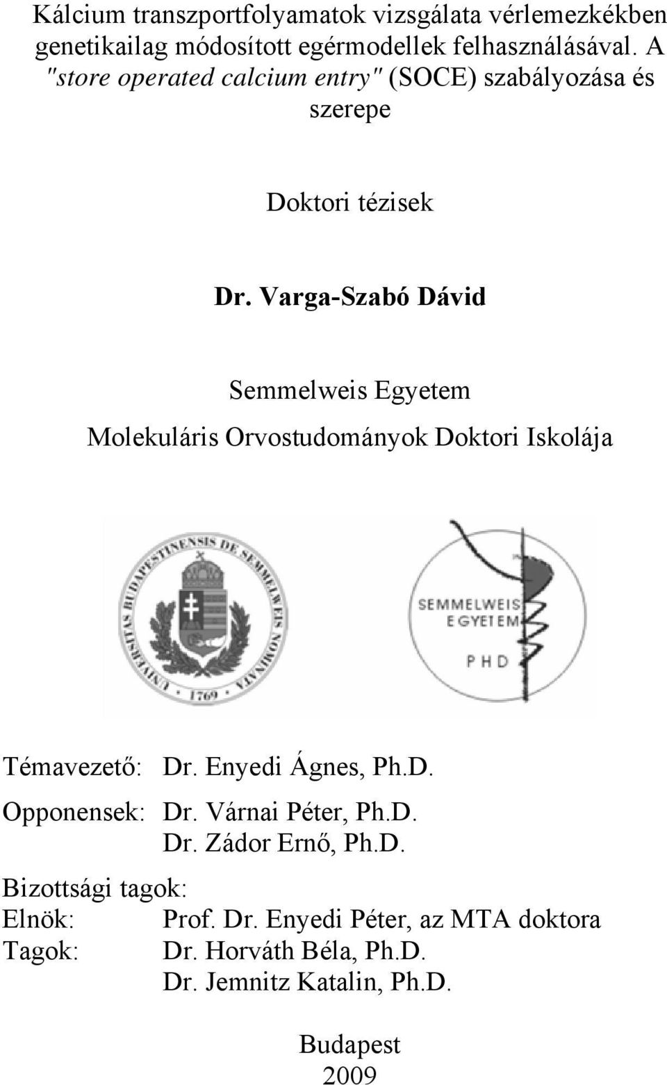 Varga-Szabó Dávid Semmelweis Egyetem Molekuláris Orvostudományok Doktori Iskolája Témavezető: Dr. Enyedi Ágnes, Ph.D. Opponensek: Dr.