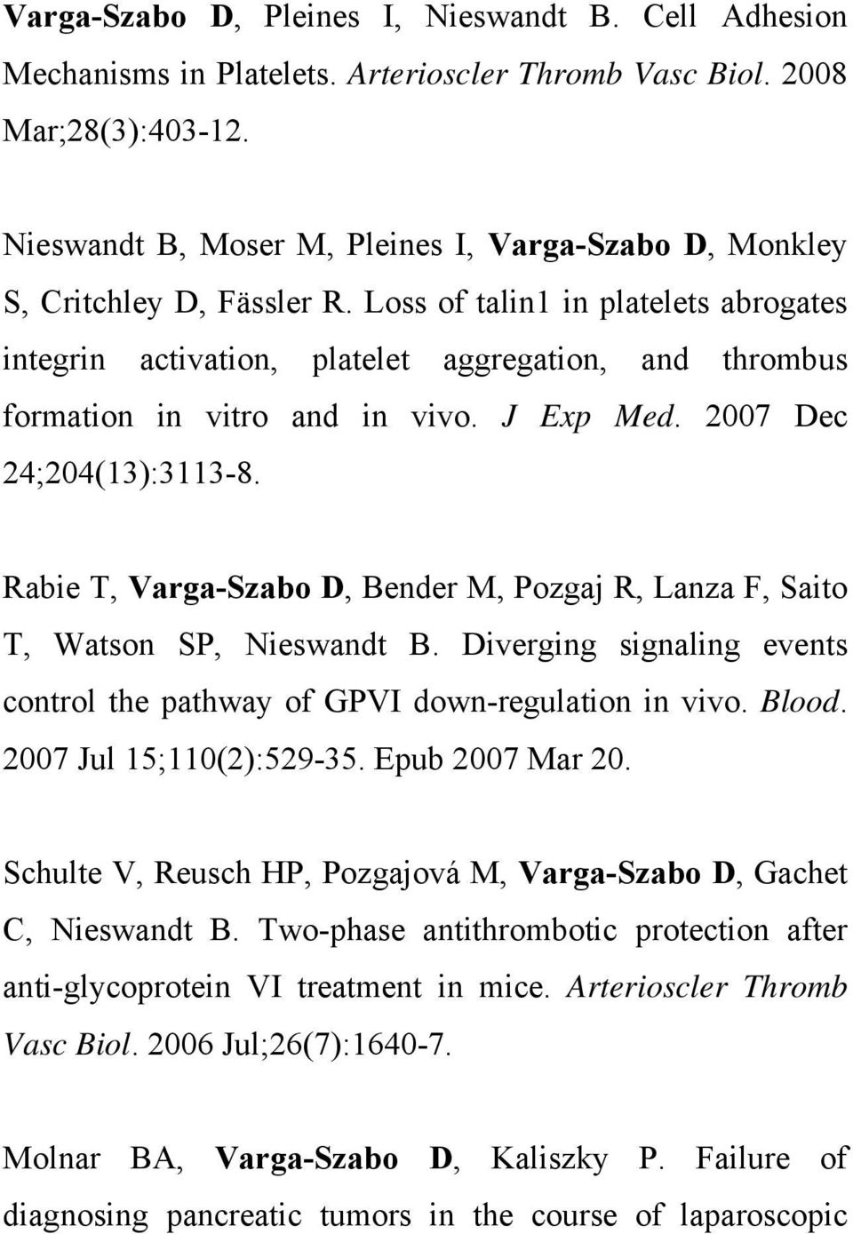 Loss of talin1 in platelets abrogates integrin activation, platelet aggregation, and thrombus formation in vitro and in vivo. J Exp Med. 2007 Dec 24;204(13):3113-8.