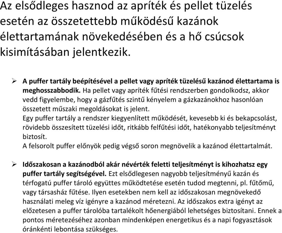 Ha pellet vagy apríték fűtési rendszerben gondolkodsz, akkor vedd figyelembe, hogy a gázfűtés szintű kényelem a gázkazánokhoz hasonlóan összetett műszaki megoldásokat is jelent.