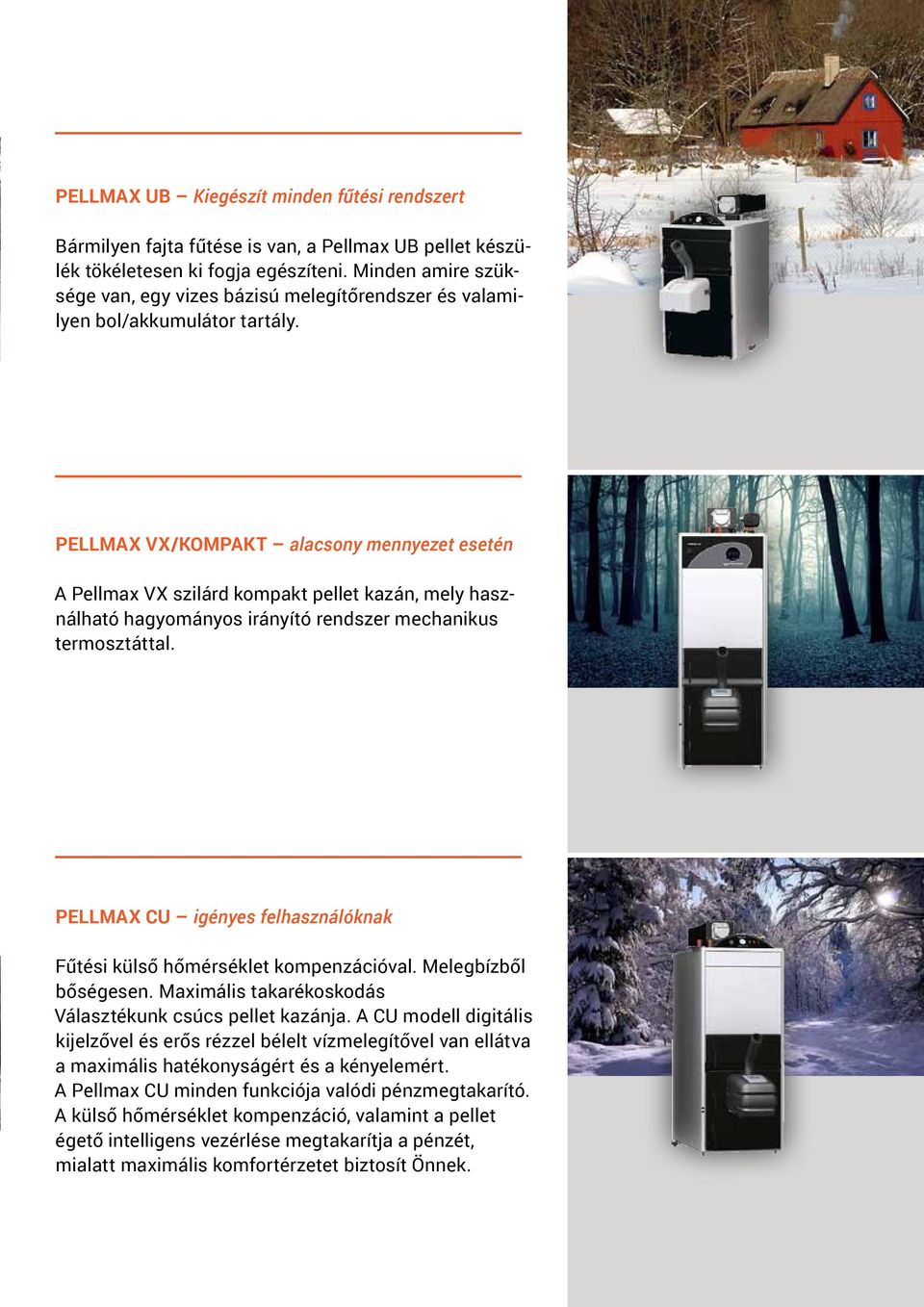 Pellmax VX/kompakt alacsony mennyezet esetén A Pellmax VX szilárd kompakt pellet kazán, mely használható hagyományos irányító rendszer mechanikus termosztáttal.