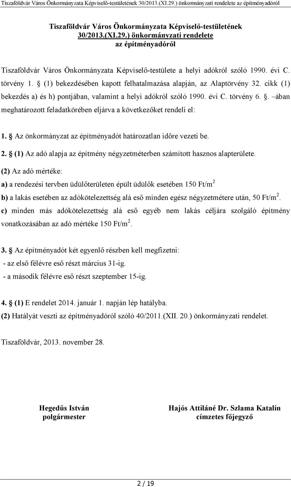 . ában meghatározott feladatkörében eljárva a következőket rendeli el: 1. Az önkormányzat az építményadót határozatlan időre vezeti be. 2.