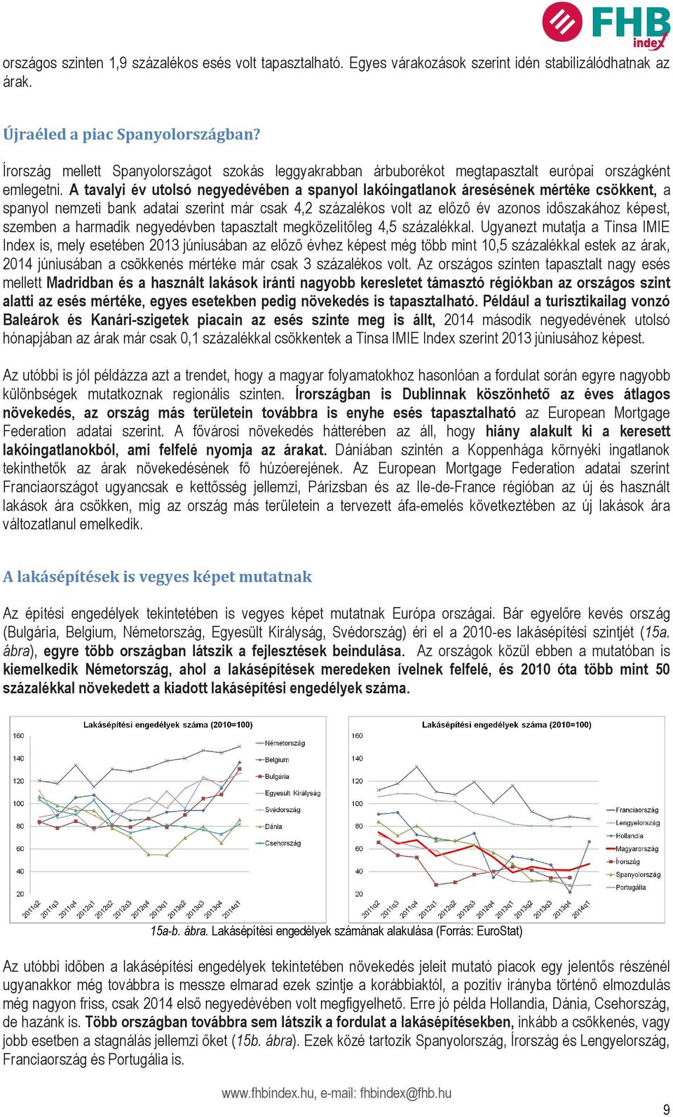 A tavalyi év utolsó negyedévében a spanyol lakóingatlanok áresésének mértéke csökkent, a spanyol nemzeti bank adatai szerint már csak 4,2 százalékos volt az előző év azonos időszakához képest,