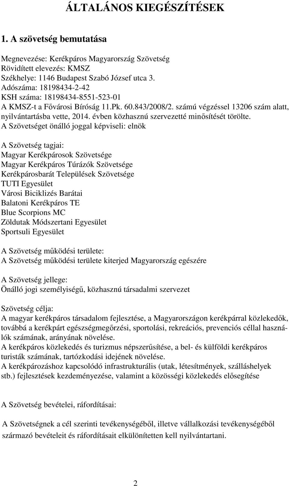évben közhasznú szervezetté minősítését törölte.