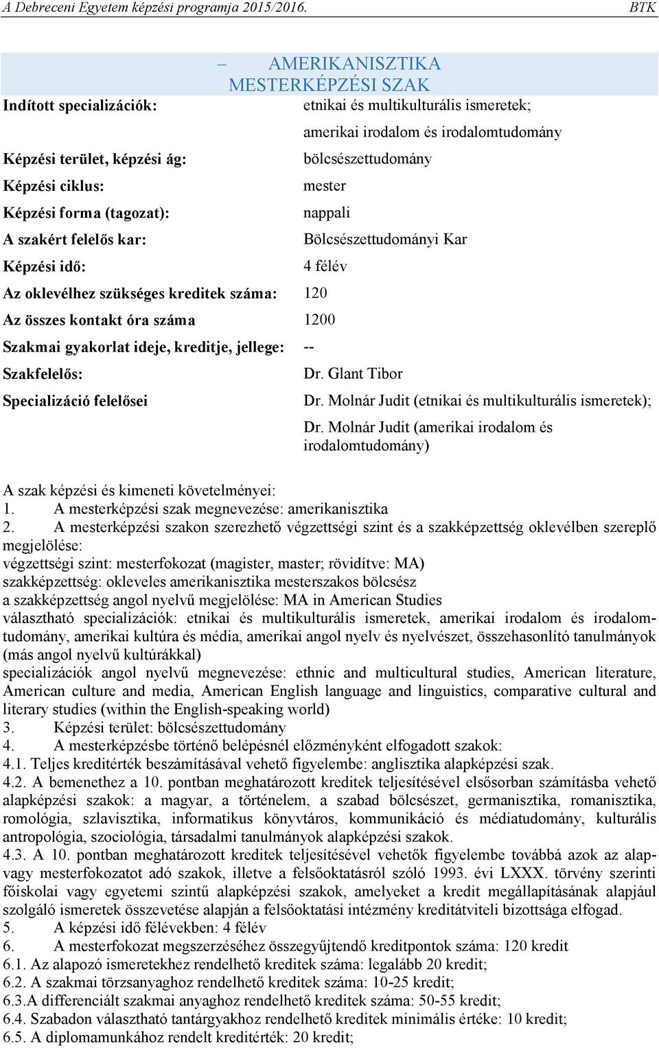 gyakorlat ideje, kreditje, jellege: Szakfelelős: Specializáció felelősei Dr. Glant Tibor Dr. Molnár Judit (etnikai és multikulturális ismeretek); Dr.