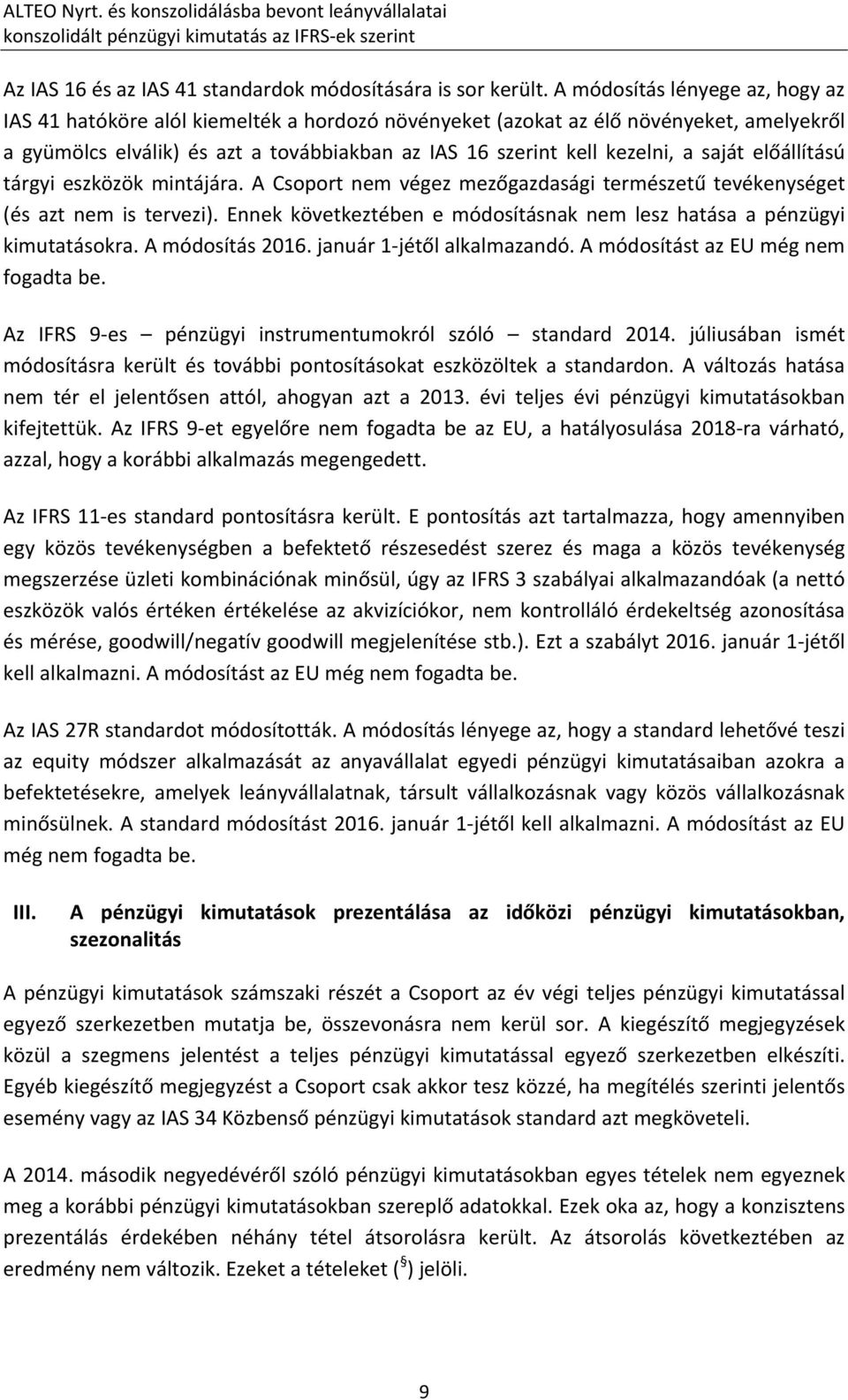 saját előállítású tárgyi eszközök mintájára. A Csoport nem végez mezőgazdasági természetű tevékenységet (és azt nem is tervezi).