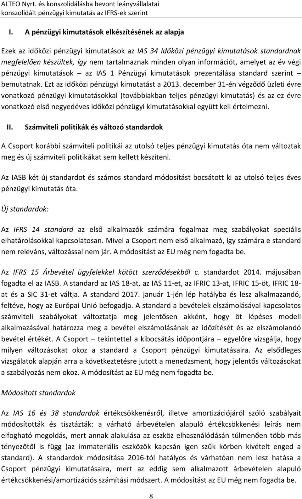 információt, amelyet az év végi pénzügyi kimutatások az IAS 1 Pénzügyi kimutatások prezentálása standard szerint bemutatnak. Ezt az időközi pénzügyi kimutatást a 2013.