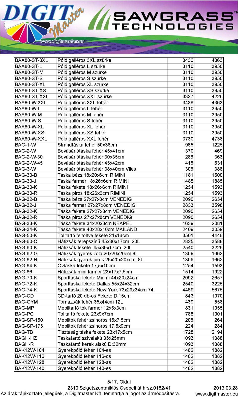 fehér 3110 3950 BAA80-W-M Póló galléros M fehér 3110 3950 BAA80-W-S Póló galléros S fehér 3110 3950 BAA80-W-XL Póló galléros XL fehér 3110 3950 BAA80-W-XS Póló galléros XS fehér 3110 3950 BAA80-W-XXL