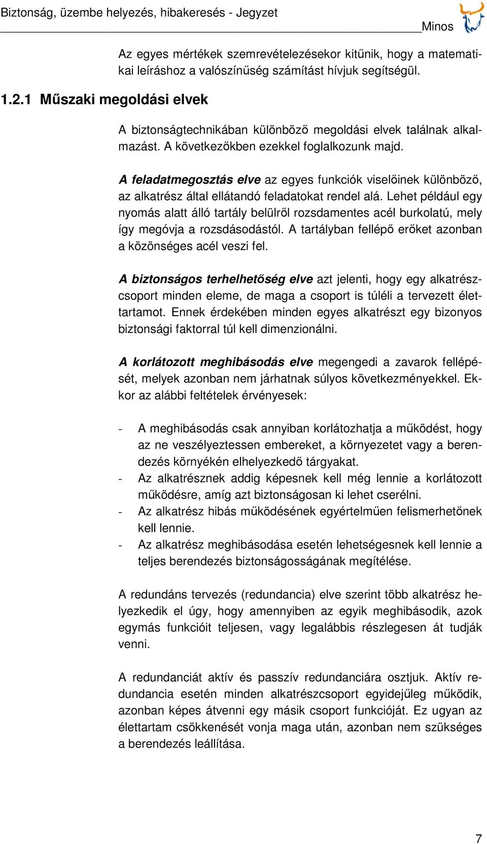 A feladatmegosztás elve az egyes funkciók viselőinek különböző, az alkatrész által ellátandó feladatokat rendel alá.