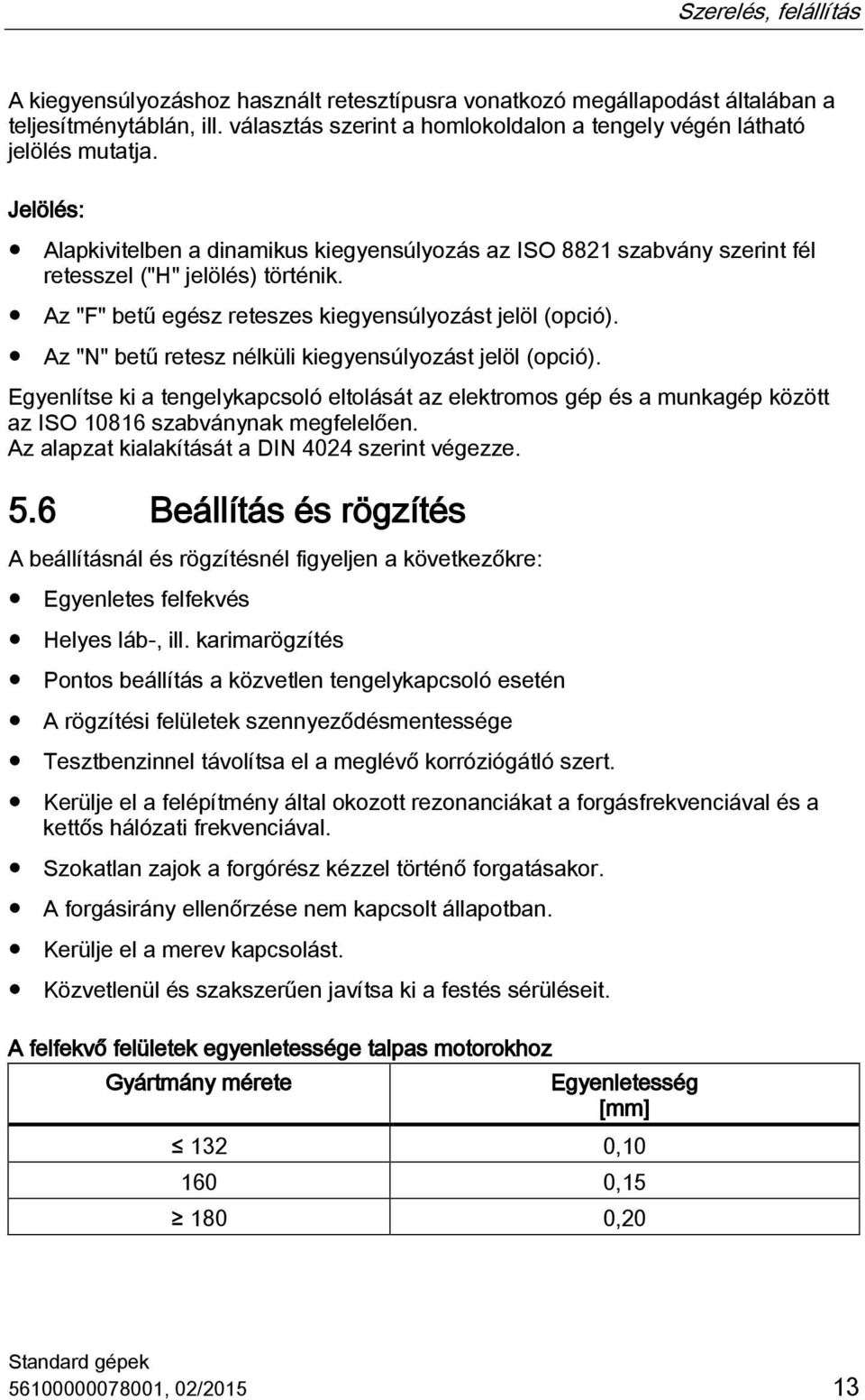 Az "N" betű retesz nélküli kiegyensúlyozást jelöl (opció). Egyenlítse ki a tengelykapcsoló eltolását az elektromos gép és a munkagép között az ISO 10816 szabványnak megfelelően.