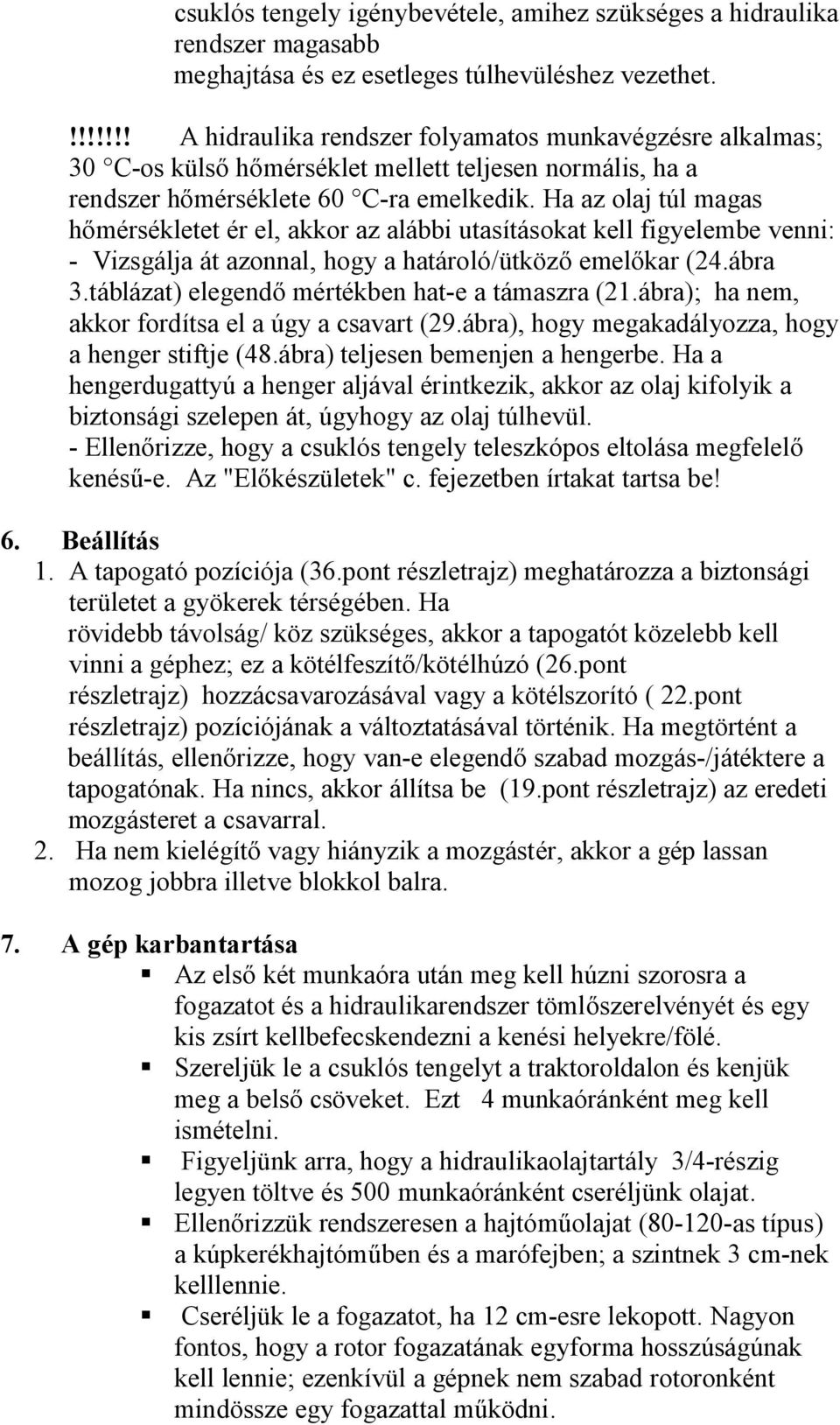 Ha az olaj túl magas hőmérsékletet ér el, akkor az alábbi utasításokat kell figyelembe venni: - Vizsgálja át azonnal, hogy a határoló/ütköző emelőkar (24.ábra 3.