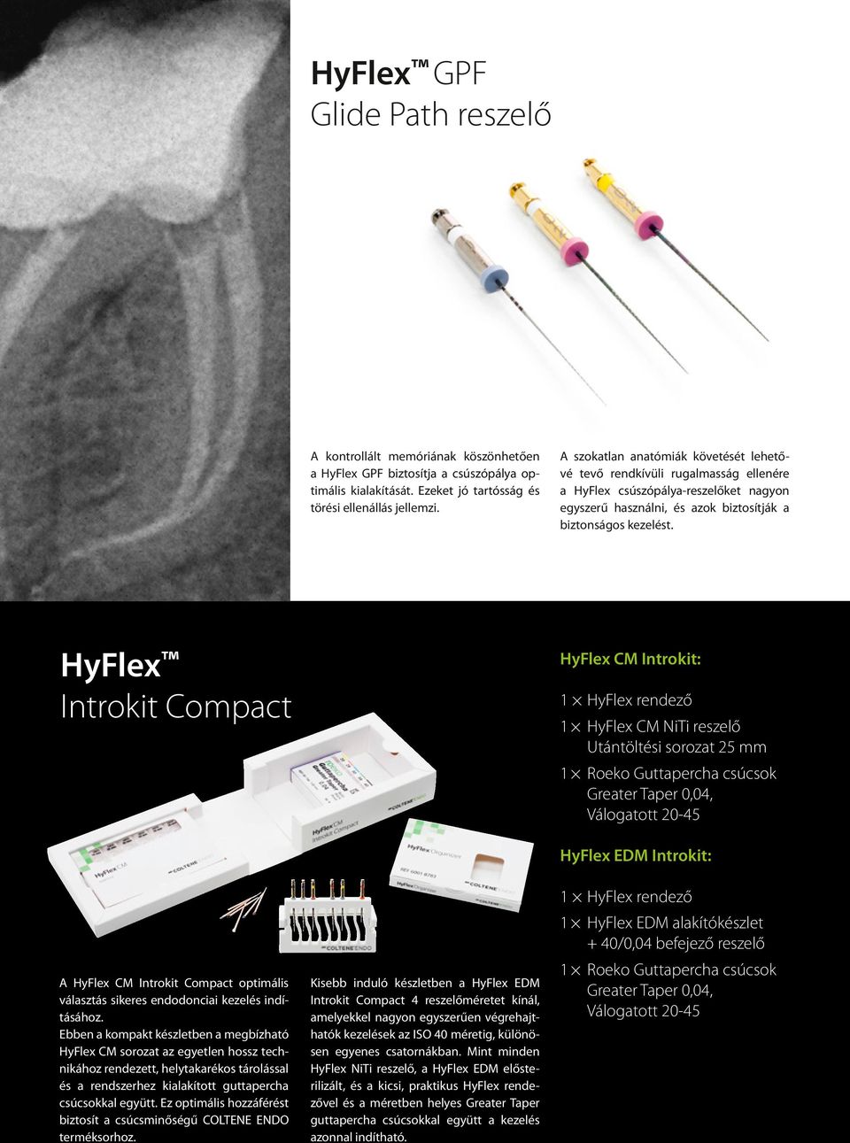 Introkit Compact Introkit: 1 rendező 1 NiTi reszelő Utántöltési sorozat 25 mm 1 Roeko Guttapercha csúcsok Greater Taper 0,04, Válogatott 20-45 EDM Introkit: A Introkit Compact optimális választás