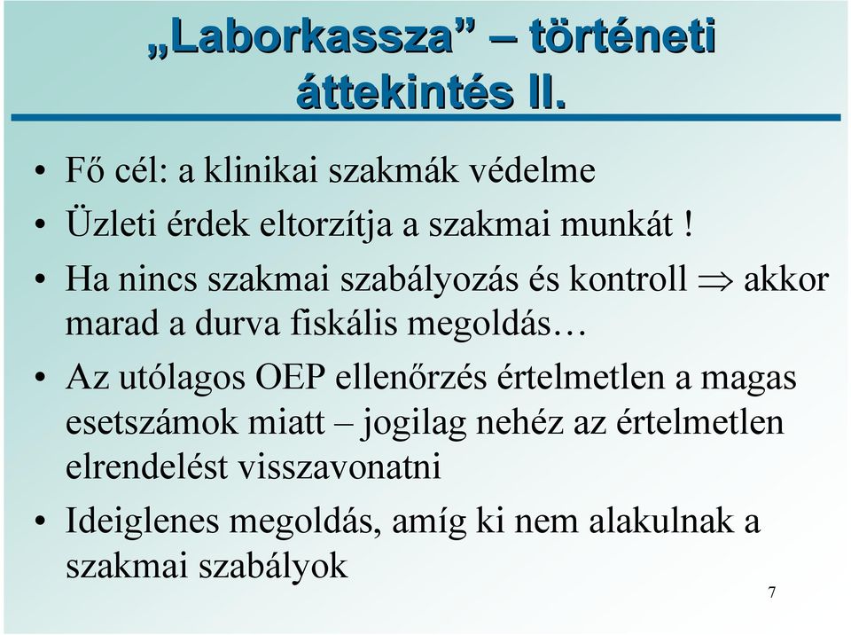 Ha nincs szakmai szabályozás és kontroll akkor marad a durva fiskális megoldás Az utólagos OEP