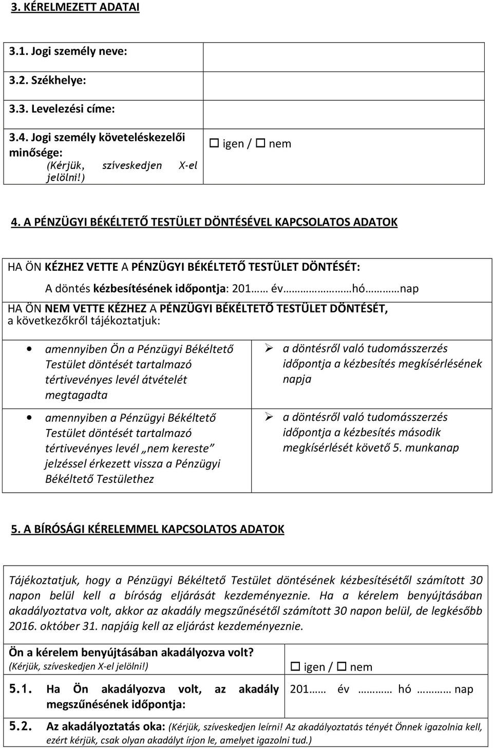 PÉNZÜGYI BÉKÉLTETŐ TESTÜLET DÖNTÉSÉT, a következőkről tájékoztatjuk: amennyiben Ön a Pénzügyi Békéltető Testület döntését tartalmazó tértivevényes levél átvételét megtagadta amennyiben a Pénzügyi