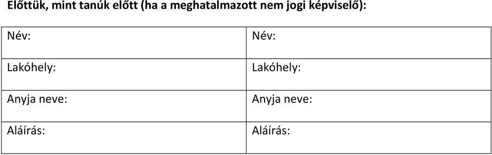 képviselő): Név: Lakóhely: Anyja