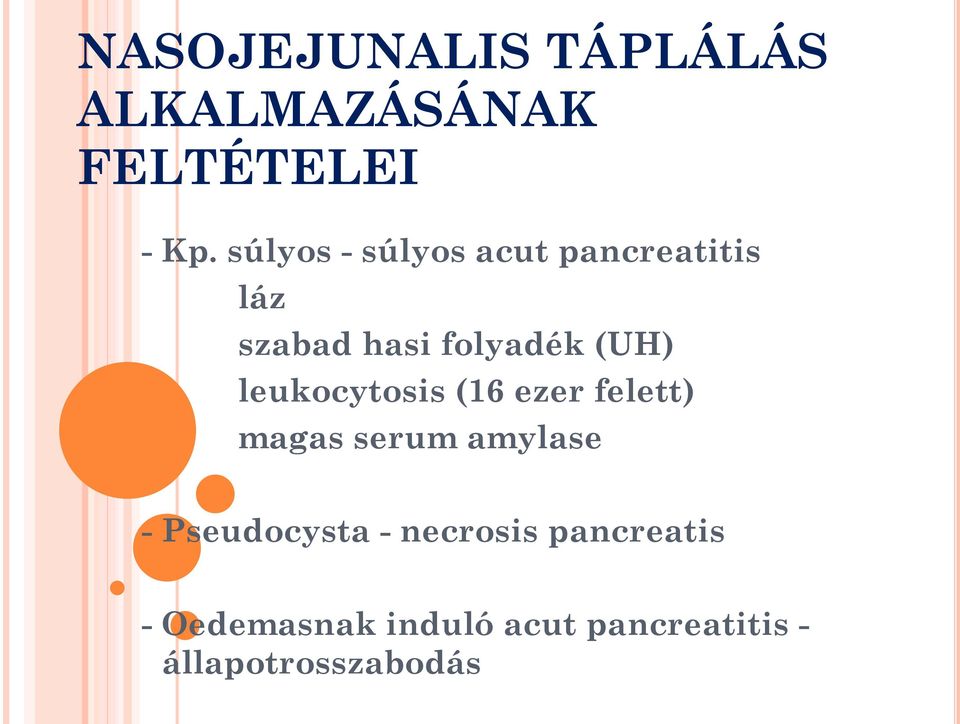 leukocytosis (16 ezer felett) magas serum amylase - Pseudocysta -