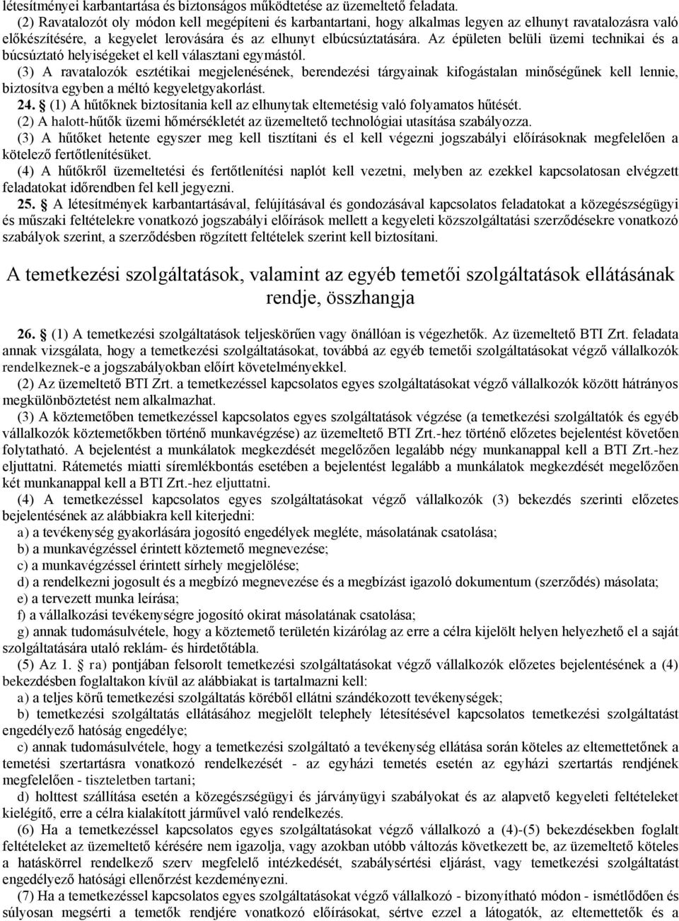 Az épületen belüli üzemi technikai és a búcsúztató helyiségeket el kell választani egymástól.