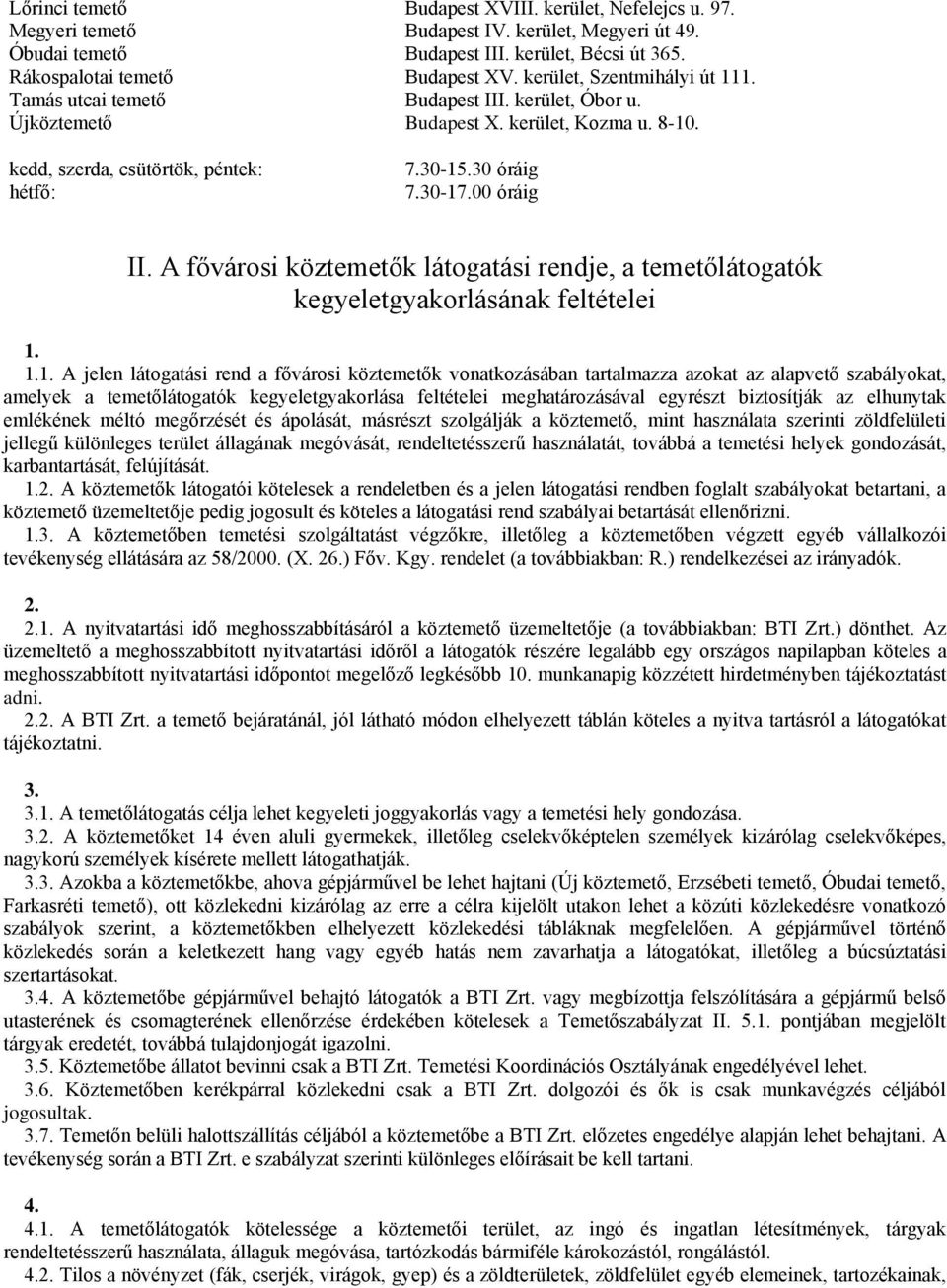 00 óráig II. A fővárosi köztemetők látogatási rendje, a temetőlátogatók kegyeletgyakorlásának feltételei 1.