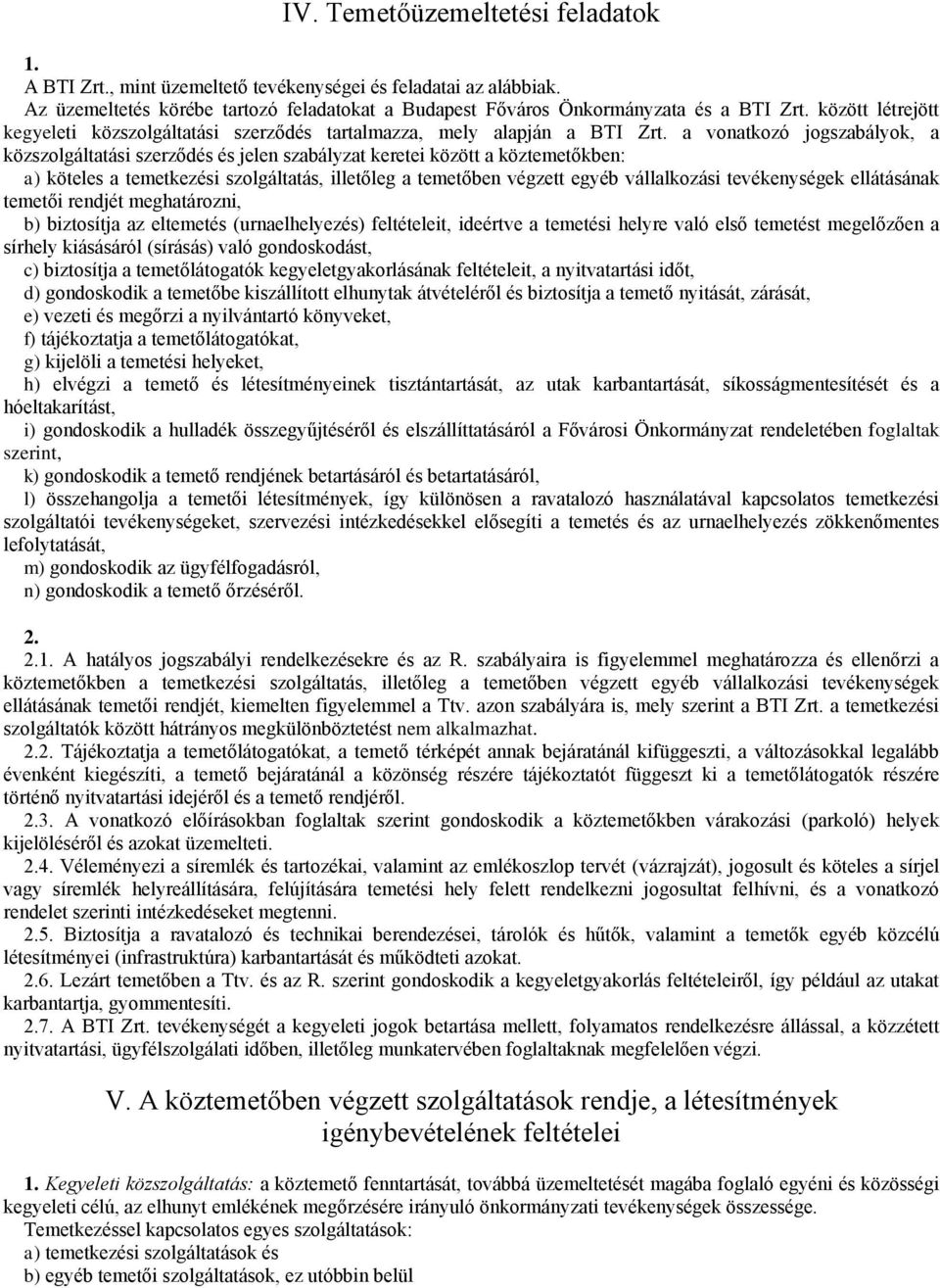a vonatkozó jogszabályok, a közszolgáltatási szerződés és jelen szabályzat keretei között a köztemetőkben: a) köteles a temetkezési szolgáltatás, illetőleg a temetőben végzett egyéb vállalkozási