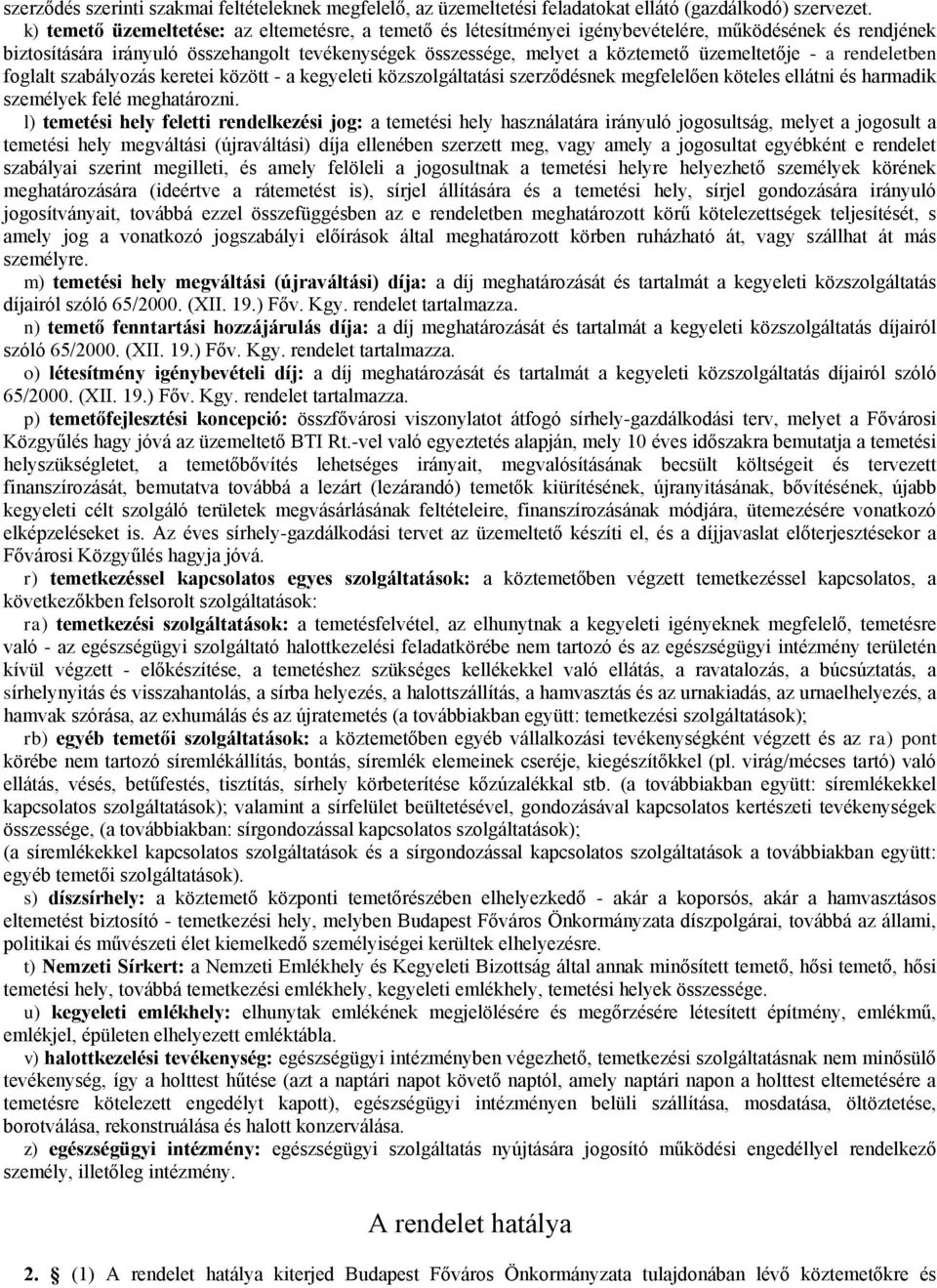üzemeltetője - a rendeletben foglalt szabályozás keretei között - a kegyeleti közszolgáltatási szerződésnek megfelelően köteles ellátni és harmadik személyek felé meghatározni.