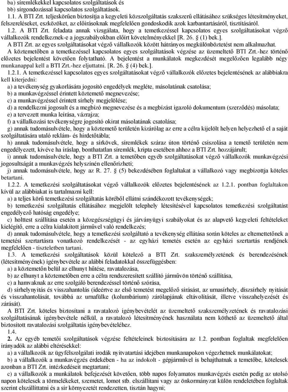 tisztításáról. 1.2. A BTI Zrt. feladata annak vizsgálata, hogy a temetkezéssel kapcsolatos egyes szolgáltatásokat végző vállalkozók rendelkeznek-e a jogszabályokban előírt követelményekkel [R. 26.