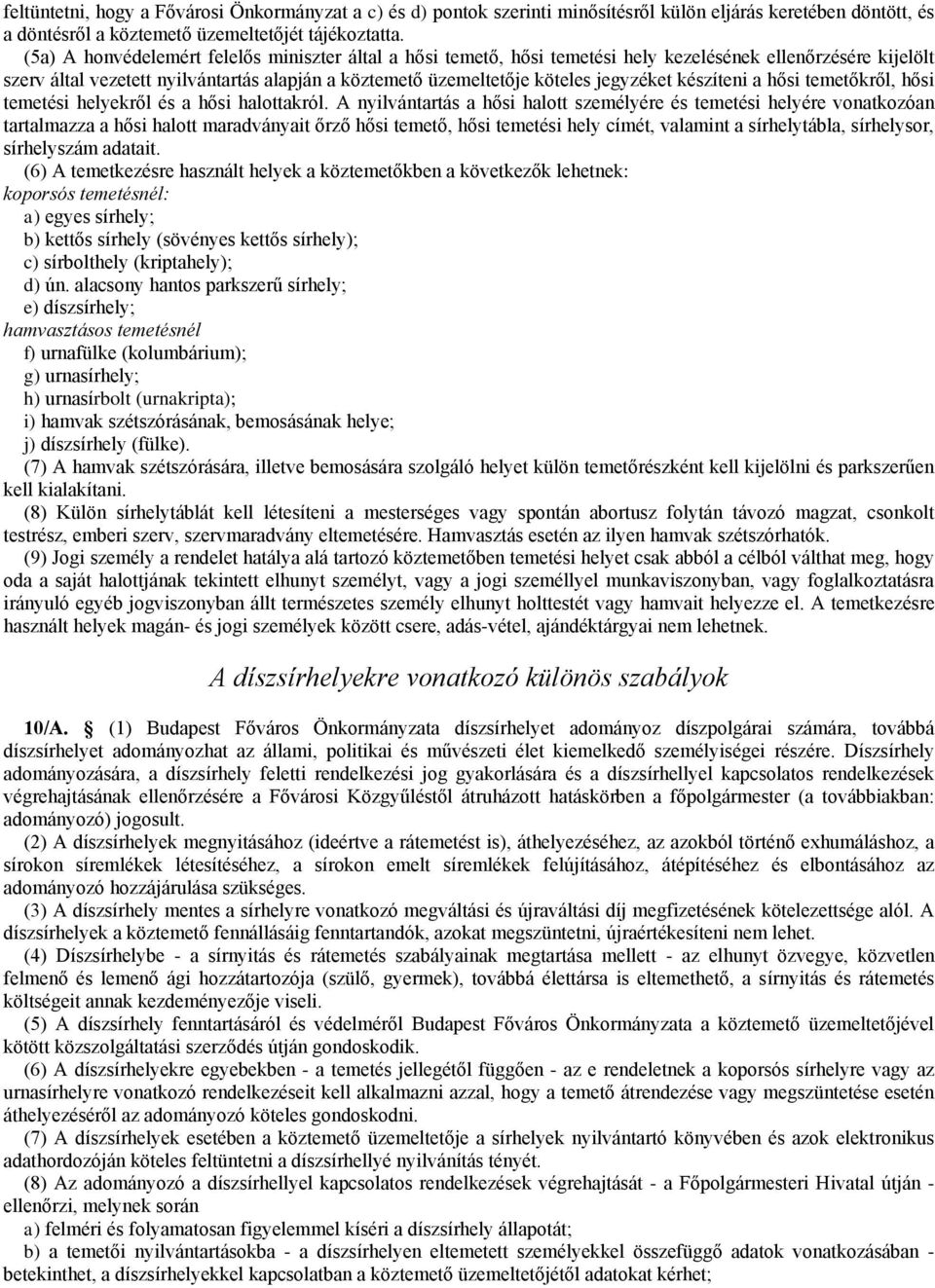 készíteni a hősi temetőkről, hősi temetési helyekről és a hősi halottakról.
