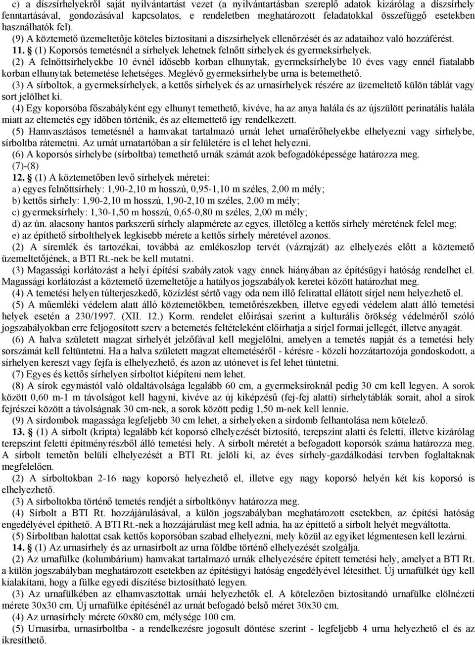 (1) Koporsós temetésnél a sírhelyek lehetnek felnőtt sírhelyek és gyermeksírhelyek.