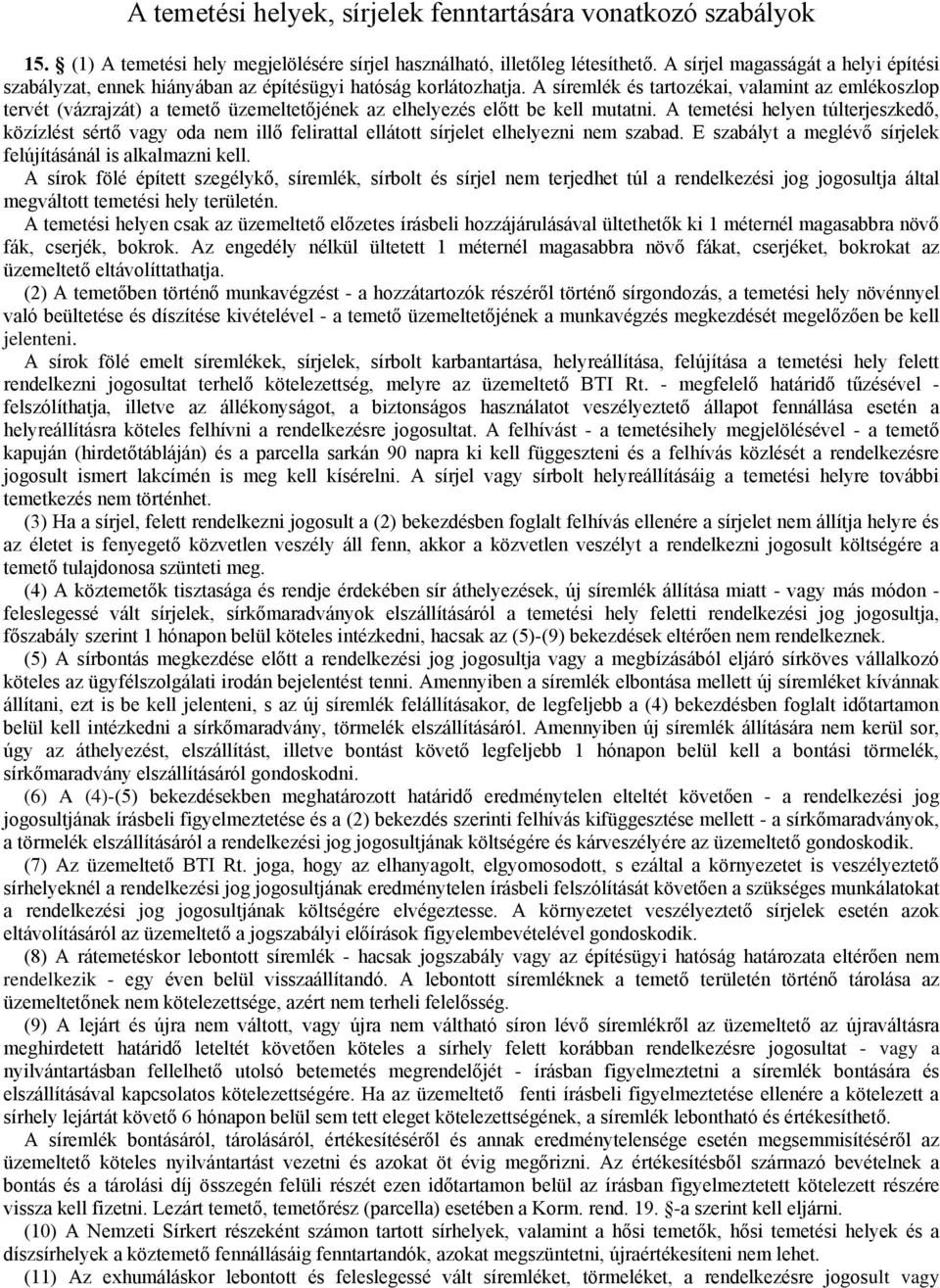 A síremlék és tartozékai, valamint az emlékoszlop tervét (vázrajzát) a temető üzemeltetőjének az elhelyezés előtt be kell mutatni.