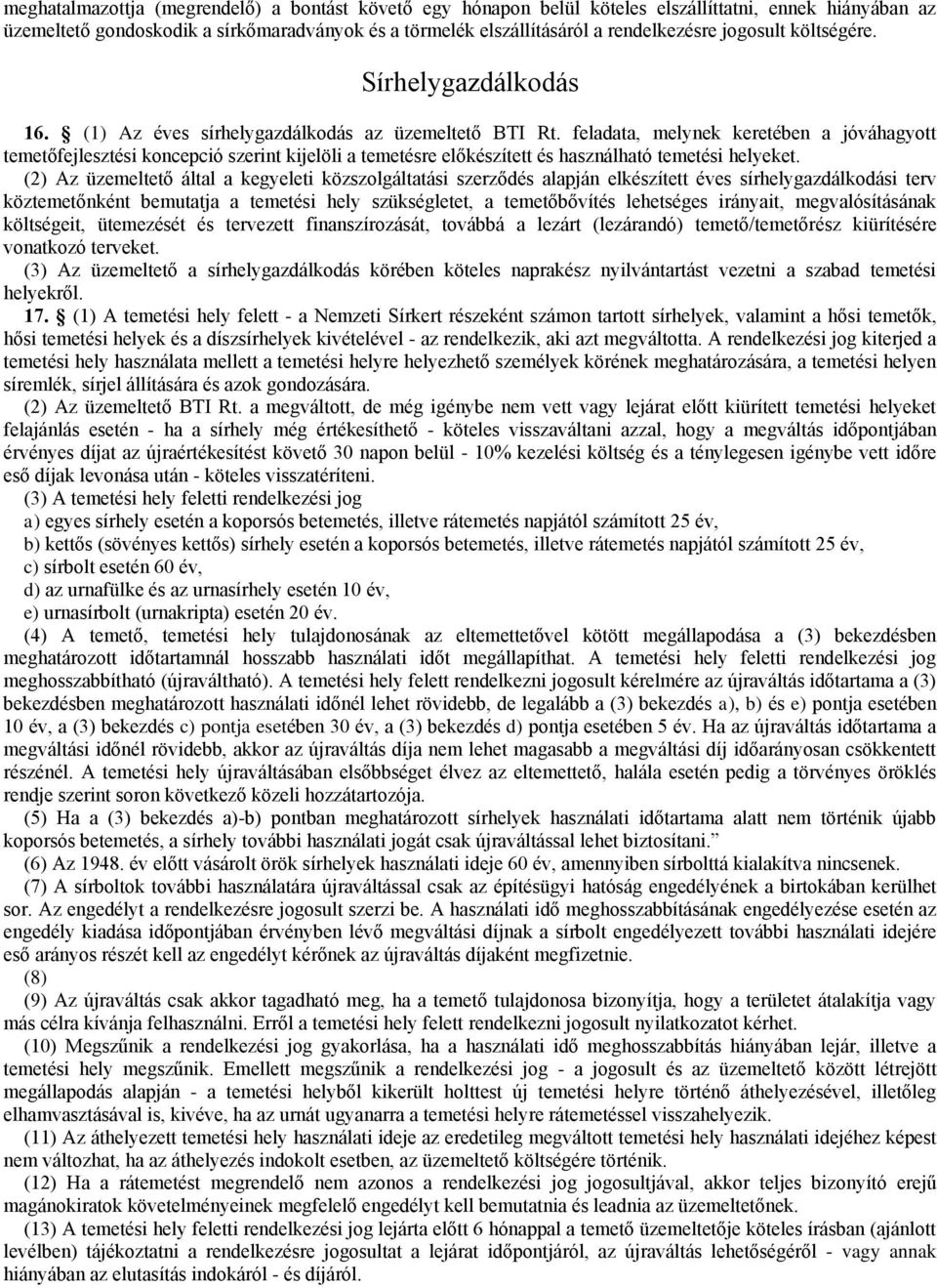 feladata, melynek keretében a jóváhagyott temetőfejlesztési koncepció szerint kijelöli a temetésre előkészített és használható temetési helyeket.