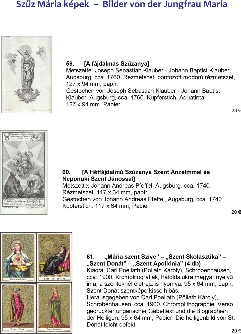 [A Hétfájdalmú Szűzanya Szent Anzelmmel és Neponuki Szent Jánossal] Metszette: Johann Andreas Pfeffel, Augsburg, cca. 1740. Rézmetszet, 117 x 64 mm, papír.