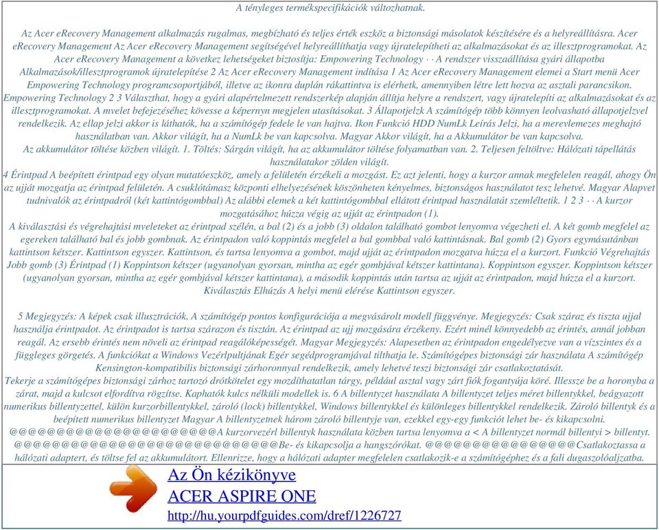 Az Acer erecovery Management a következ lehetségeket biztosítja: Empowering Technology A rendszer visszaállítása gyári állapotba Alkalmazások/illesztprogramok újratelepítése 2 Az Acer erecovery
