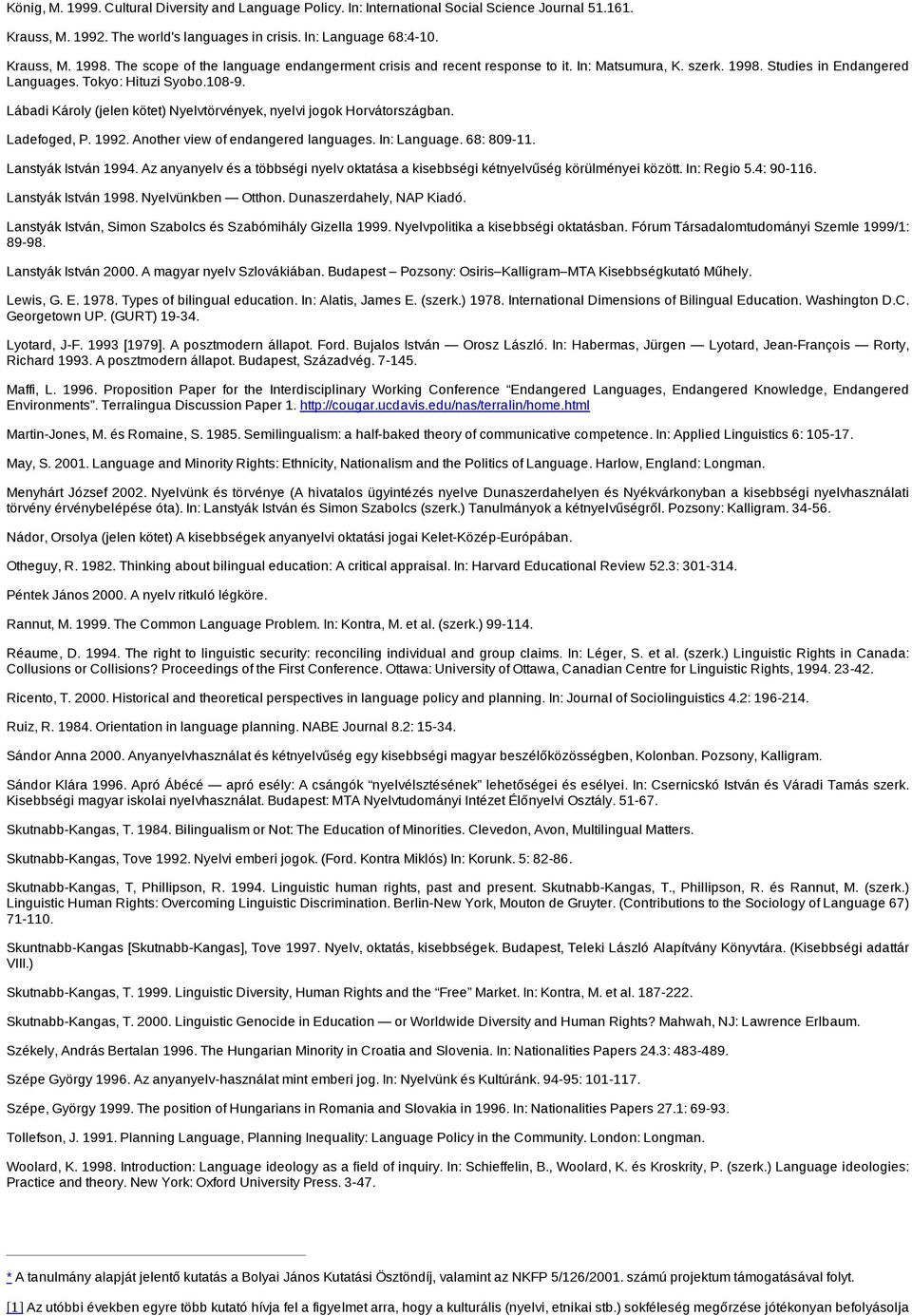 Lábadi Károly (jelen kötet) Nyelvtörvények, nyelvi jogok Horvátországban. Ladefoged, P. 1992. Another view of endangered languages. In: Language. 68: 809 11. Lanstyák István 1994.
