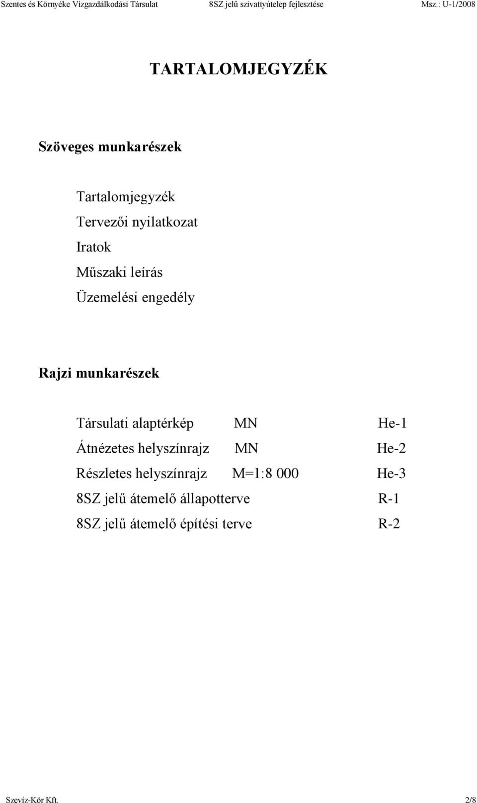 MN He-1 Átnézetes helyszínrajz MN He-2 Részletes helyszínrajz M=1:8 000 He-3