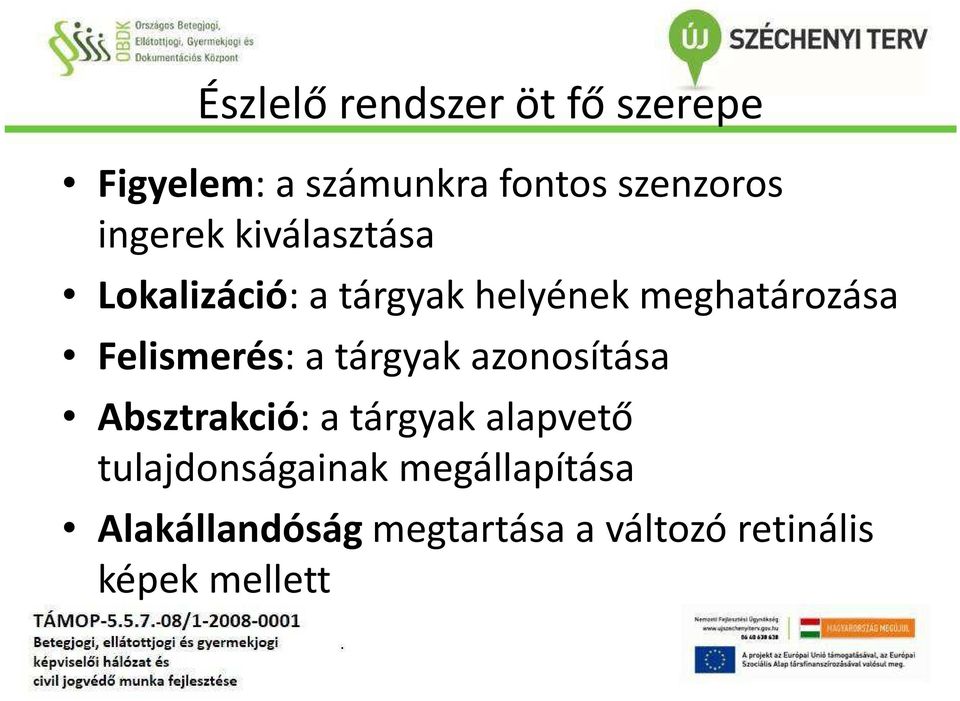 Felismerés: a tárgyak azonosítása Absztrakció: a tárgyak alapvető