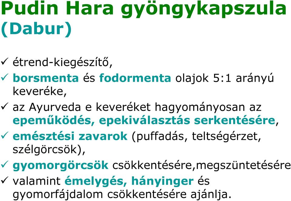 serkentésére, emésztési zavarok (puffadás, teltségérzet, szélgörcsök), gyomorgörcsök