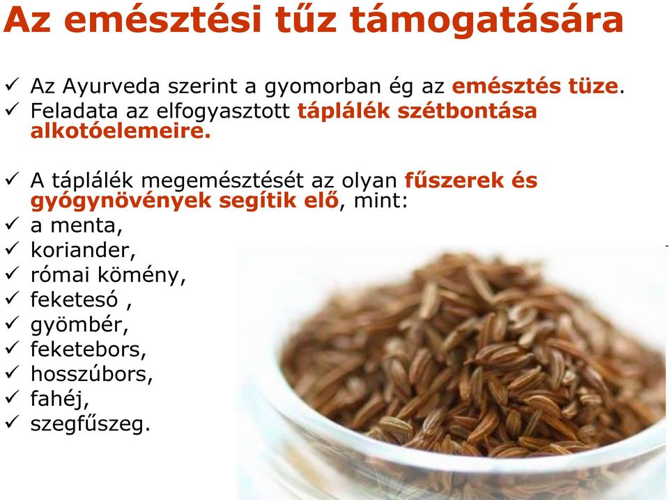 A táplálék megemésztését az olyan fűszerek és gyógynövények segítik elő, mint: