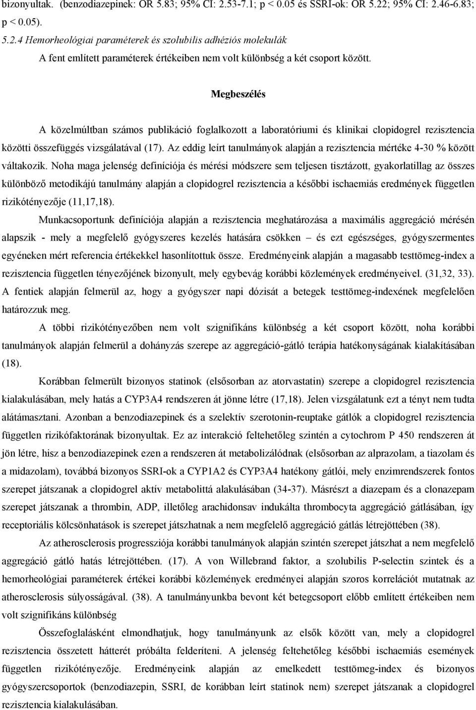 Az eddig leírt tanulmányok alapján a rezisztencia mértéke 4-30 % között váltakozik.
