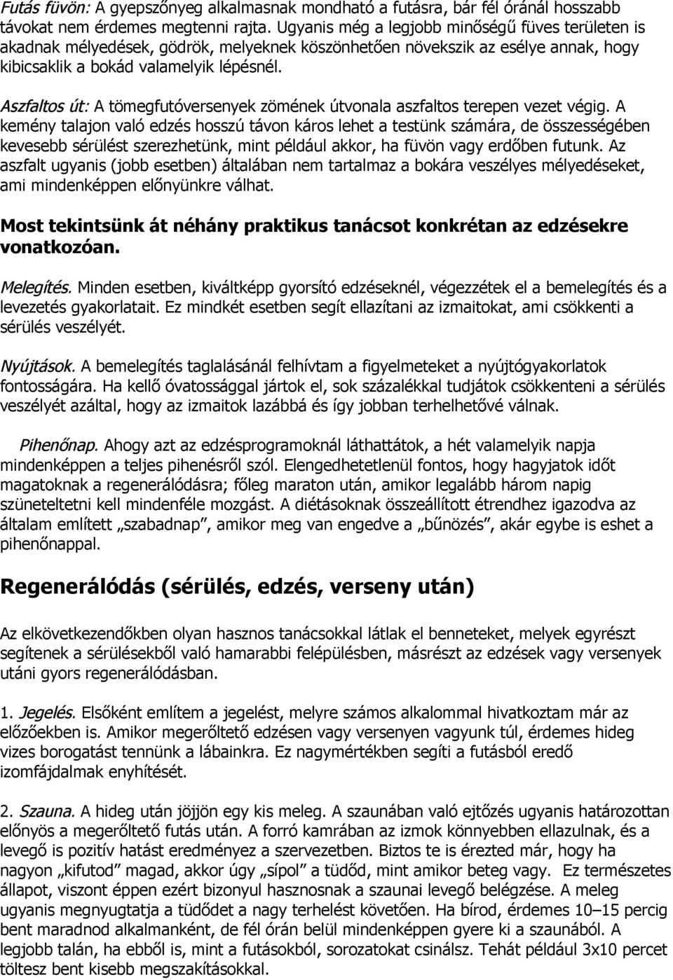 Aszfaltos út: A tömegfutóversenyek zömének útvonala aszfaltos terepen vezet végig.