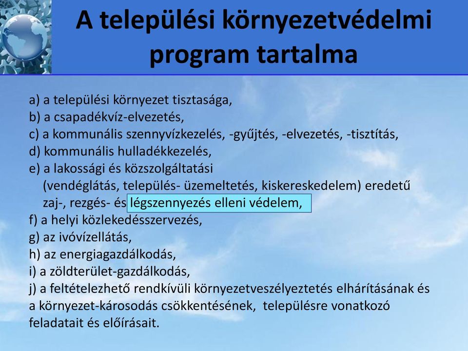 eredetű zaj-, rezgés- és légszennyezés elleni védelem, f) a helyi közlekedésszervezés, g) az ivóvízellátás, h) az energiagazdálkodás, i) a